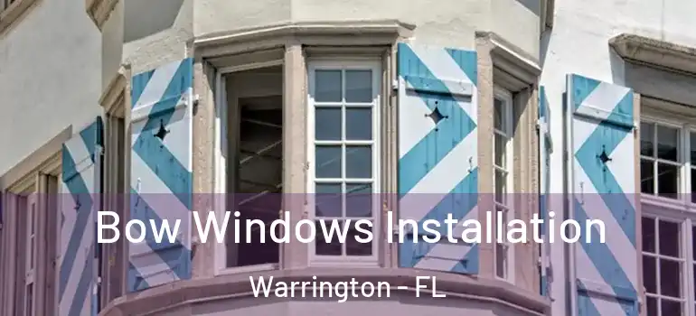 Bow Windows Installation Warrington - FL