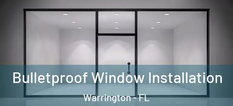 Bulletproof Window Installation Warrington - FL