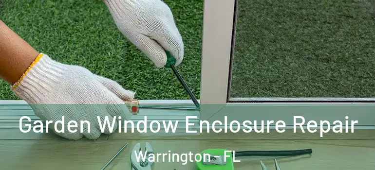 Garden Window Enclosure Repair Warrington - FL