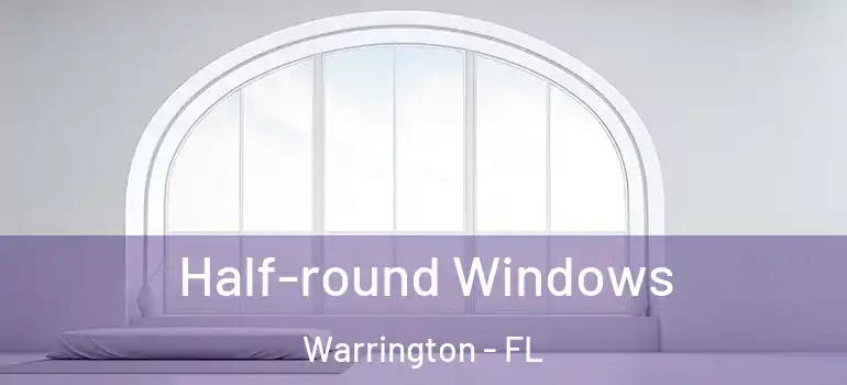 Half-round Windows Warrington - FL