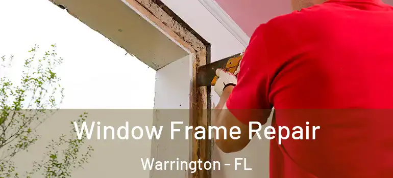 Window Frame Repair Warrington - FL