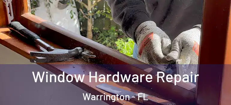 Window Hardware Repair Warrington - FL