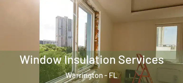 Window Insulation Services Warrington - FL