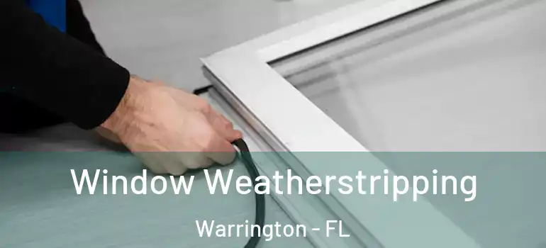 Window Weatherstripping Warrington - FL